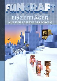Produktbild: Funcraft - Eiszeitj&auml;ger: Auf der F&auml;hrte des L&ouml;wen (Ein Minecraft inspirierter Roman)