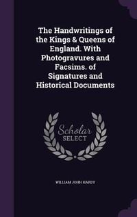 Produktbild: The Handwritings of the Kings & Queens of England. With Photogravures and Facsims. of Signatures and Historical Documents