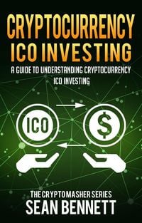 Produktbild: Cryptocurrency: A Guide to Understanding Cryptocurrency ICO Investing, How to Spot Profitable ICOs & Make Gains on Your Capital with Blockchain