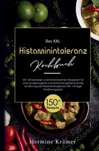 Produktbild: Das XXL Histaminintoleranz Kochbuch &ndash; 150 leckere & histaminarme Rezepte f&uuml;r jeden Tag
