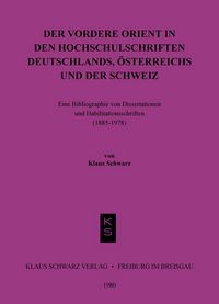 Produktbild: Der Vordere Orient in den Hochschulschriften Deutschlands, &Ouml;sterreichs und der Schweiz