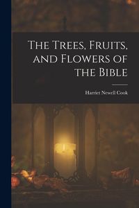 Produktbild: The Trees, Fruits, and Flowers of the Bible