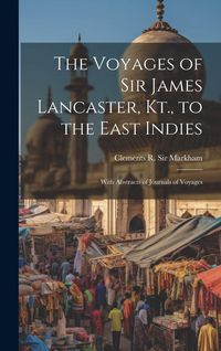 Produktbild: The Voyages of Sir James Lancaster, Kt., to the East Indies: With Abstracts of Journals of Voyages