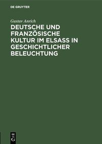 Produktbild: Deutsche und franz&ouml;sische Kultur im Elsa&szlig; in geschichtlicher Beleuchtung