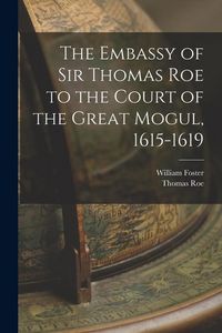Produktbild: The Embassy of Sir Thomas Roe to the Court of the Great Mogul, 1615-1619