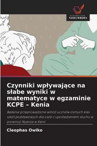 Produktbild: Czynniki wp&iquest;ywaj&iquest;ce na s&iquest;abe wyniki w matematyce w egzaminie KCPE - Kenia