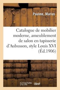 Produktbild: Catalogue d'un bon mobilier moderne, ameublement de salon en tapisserie d'Aubusson, style Louis XVI