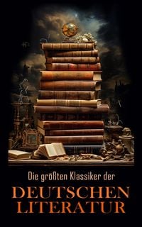 Produktbild: Die gr&ouml;&szlig;ten Klassiker der deutschen Literatur
