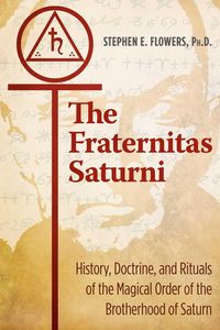Produktbild: The Fraternitas Saturni: History, Doctrine, and Rituals of the Magical Order of the Brotherhood of Saturn