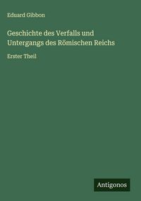 Produktbild: Geschichte des Verfalls und Untergangs des R&ouml;mischen Reichs
