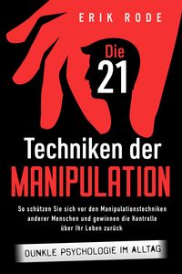 Produktbild: Die 21 Techniken der Manipulation - Dunkle Psychologie im Alltag