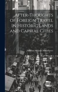 Produktbild: After-Thoughts of Foreign Travel In Historic Lands and Capital Cities