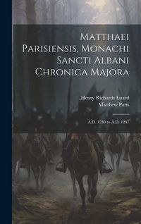 Produktbild: Matthaei Parisiensis, Monachi Sancti Albani Chronica Majora: A.D. 1240 to A.D. 1247