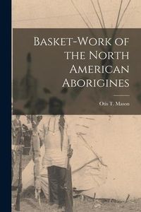 Produktbild: Basket-work of the North American Aborigines [microform]