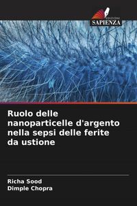 Produktbild: Ruolo delle nanoparticelle d'argento nella sepsi delle ferite da ustione