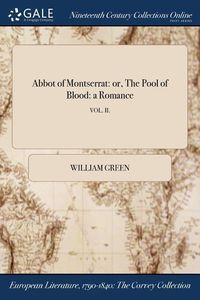 Bild vom Artikel Abbot of Montserrat: or, The Pool of Blood: a Romance; VOL. II. vom Autor William Green