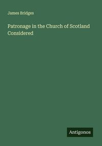 Produktbild: Patronage in the Church of Scotland Considered