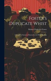 Produktbild: Foster's Duplicate Whist: A Complete System of Instruction in Whist Strategy