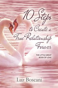 Produktbild: 10 Steps to Create a True Relationship Forever. The Little Great Book of Love.