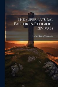 Produktbild: The Supernatural Factor in Religious Revivals