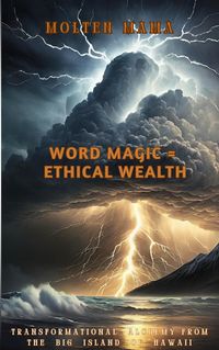 Produktbild: Word Magic = Ethical Wealth: Transformational Alchemy from the Big Island of Hawaii