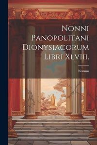 Produktbild: Nonni Panopolitani Dionysiacorum Libri Xlviii.