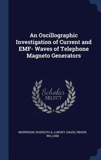Produktbild: An Oscillographic Investigation of Current and EMF- Waves of Telephone Magneto Generators