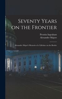 Produktbild: Seventy Years on the Frontier; Alexander Major's Memoirs of a Lifetime on the Border