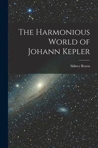 Bild vom Artikel The Harmonious World of Johann Kepler vom Autor Sidney Rosen
