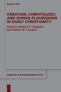 Produktbild: Creation, Christology, and Human Flourishing in Early Christianity