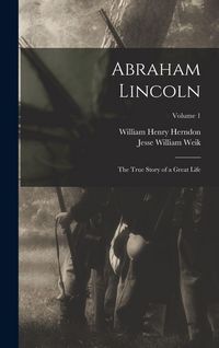 Produktbild: Abraham Lincoln; the True Story of a Great Life; Volume 1