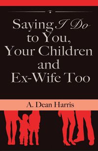 Produktbild: Saying I Do To You, Your Children and Ex-Wife Too