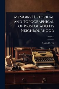 Produktbild: Memoirs Historical and Topographical of Bristol and Its Neighbourhood