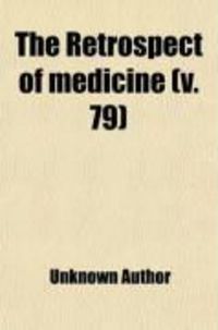 Produktbild: The Retrospect of Medicine (Volume 79); Being a Half-Yearly Journal, Containing a Retrospective View of Every Discovery and Practical