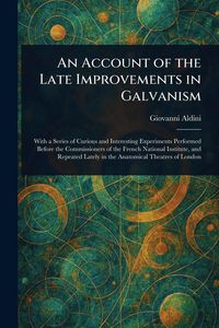 Produktbild: An Account of the Late Improvements in Galvanism