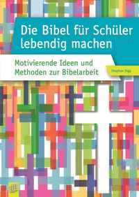 Bild vom Artikel Die Bibel für Schüler lebendig machen vom Autor Stephan Sigg