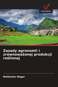 Produktbild: Zasady agronomii i zr&oacute;wnowa&iquest;onej produkcji ro&iquest;linnej