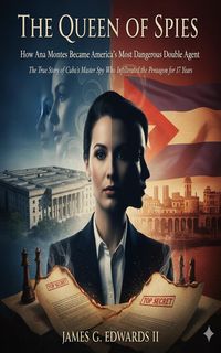 Produktbild: The Queen of Spies: How Ana Montes Became America's Most Dangerous Double Agent