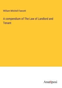 Produktbild: A compendium of The Law of Landlord and Tenant