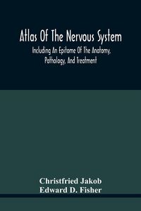 Produktbild: Atlas Of The Nervous System, Including An Epitome Of The Anatomy, Pathology, And Treatment