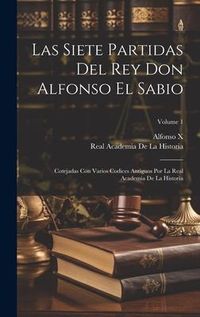 Produktbild: Las Siete Partidas Del Rey Don Alfonso El Sabio: Cotejadas Con Varios Codices Antiguos Por La Real Academia De La Historia; Volume 1
