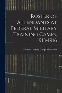 Produktbild: Roster of Attendants at Federal Military Training Camps, 1913-1916