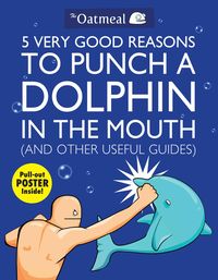 Bild vom Artikel 5 Very Good Reasons to Punch a Dolphin in the Mouth (And Other Useful Guides) vom Autor The Oatmeal