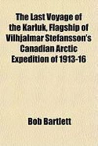 Produktbild: The Last Voyage of the Karluk, Flagship of Vilhjalmar Stefansson's Canadian Arctic Expedition of 1913-16