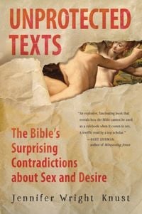 Produktbild: Unprotected Texts: The Bible's Surprising Contradictions about Sex and Desire