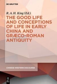 Produktbild: The Good Life and Conceptions of Life in Early China and Graeco-Roman Antiquity