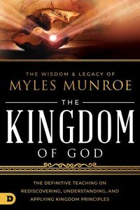 Bild vom Artikel The Wisdom and Legacy of Myles Munroe: The Kingdom of God: The Definitive Teaching on Rediscovering, Understanding, and Applying Kingdom Principles vom Autor Myles Munroe