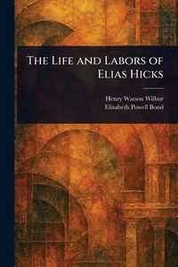 Produktbild: The Life and Labors of Elias Hicks