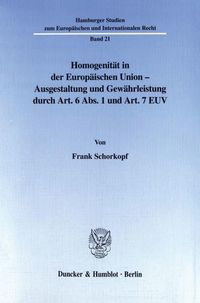 Produktbild: Homogenit&auml;t in der Europ&auml;ischen Union - Ausgestaltung und Gew&auml;hrleistung durch Art. 6 Abs. 1 und Art. 7 EUV.