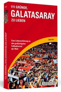 Bild vom Artikel 111 Gründe, Galatasaray zu lieben vom Autor Cihan Acar